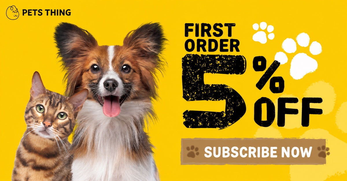 Subscribe to Pets Thing and enjoy 5% off your first order